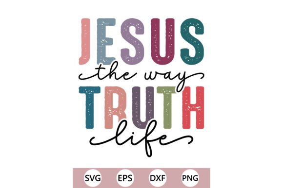JESUS the Way TRUTH Life SVG PNG — T-Shirt Designs