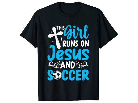 This Girl Runs on Jesus Soccer T-Shirt Designs